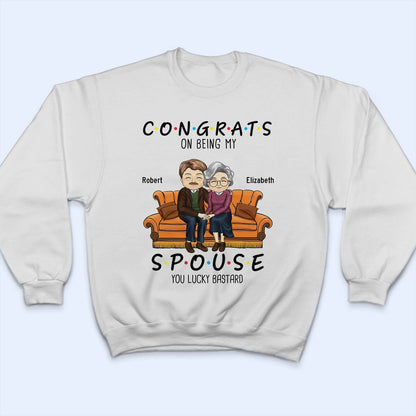 Congrats On Being My Husband You Lucky - Birthday, Anniversary Gift For Spouse, Lover, Husband, Wife, Boyfriend, Girlfriend, Couple - Personalized Custom T Shirt