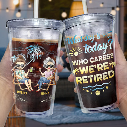 What Day Is Today Who Cares We're Retired - Gift For Parents, Grandparents, Retired, Retirement Gift - Personalized Acrylic Insulated Tumbler With Straw