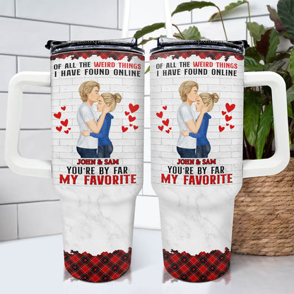 I Have Found Online You Are By Far My Favorite - Gift For Couples - Personalized 40oz Tumbler With Straw