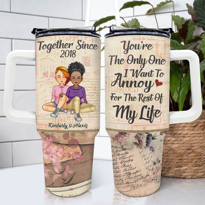 I Want To Annoy For The Rest Of My Life - Gift For Couples - Personalized 40oz Tumbler With Straw