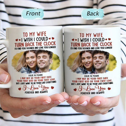Custom Photo I Wish I Could Turn Back The Clock - Anniversary, Loving Gift For Couples, Husband, Wife - Personalized Mug