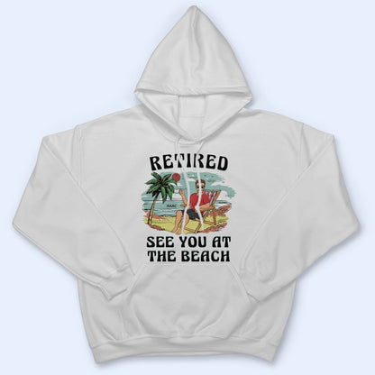 Retired See You At The Beach Vintage - Retirement Gift For Beach Lovers, Dad, Mom, Grandpa, Grandma - Personalized T Shirt