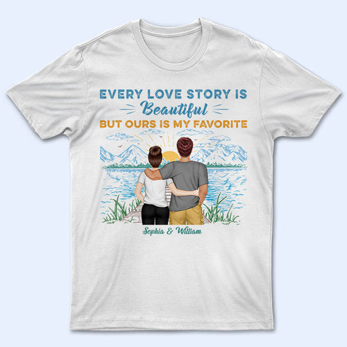 Lake Love Story Ours Is My Favorite - Gift For Couples - Personalized Custom T Shirt