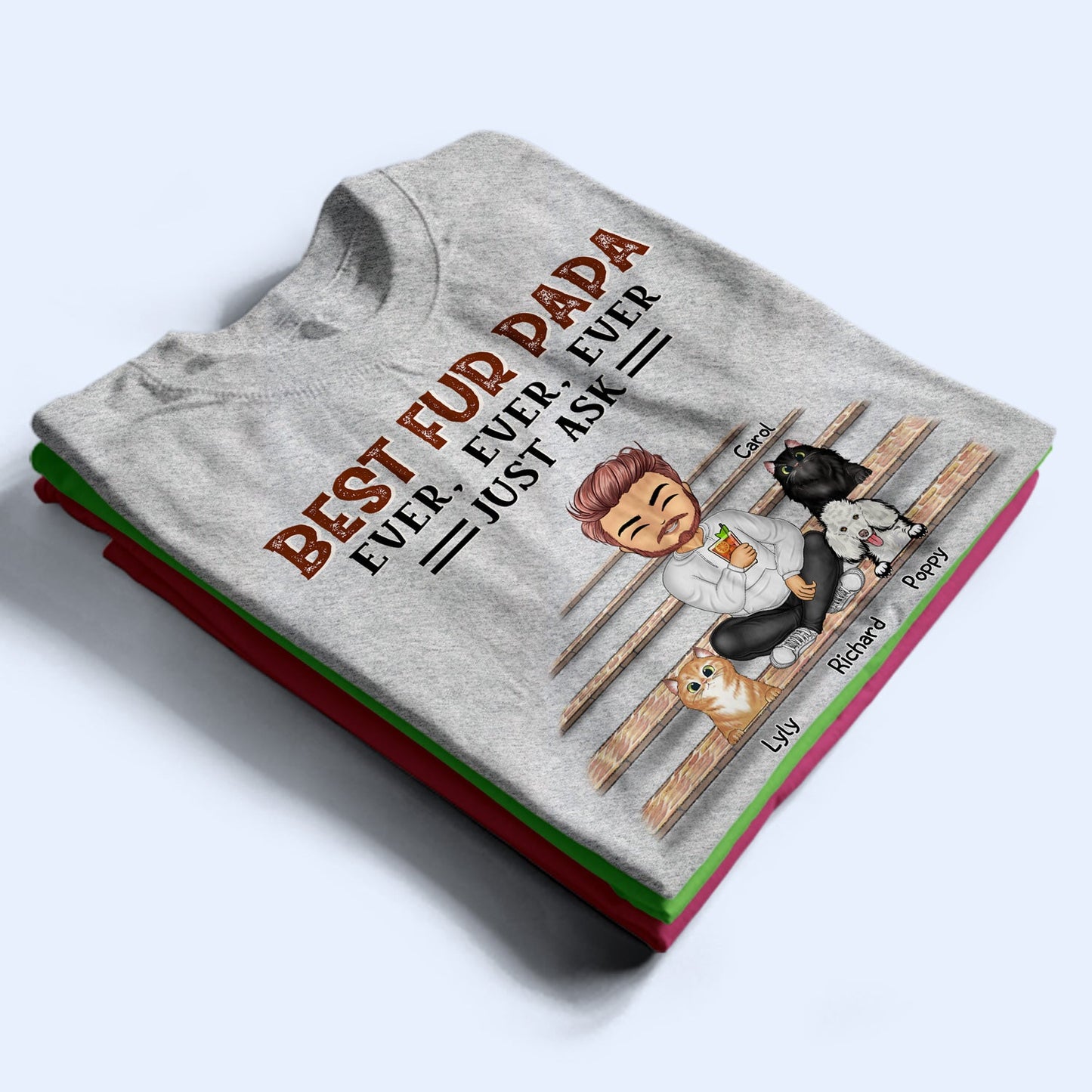 Best Dog Cat Mom Dad Ever Ever Ever Just Ask - Gift For Pet Lovers - Personalized Custom T Shirt