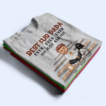 Best Dog Cat Mom Dad Ever Ever Ever Just Ask - Gift For Pet Lovers - Personalized Custom T Shirt