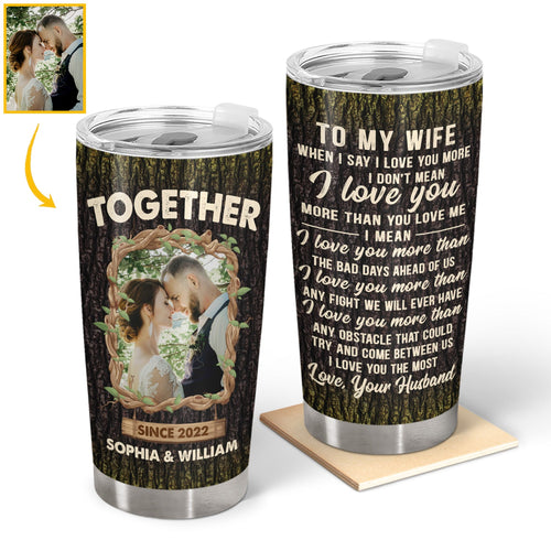 Custom Photo When I Say I Love You More I Love You The Most - Gift For Couple - Personalized Custom Tumbler