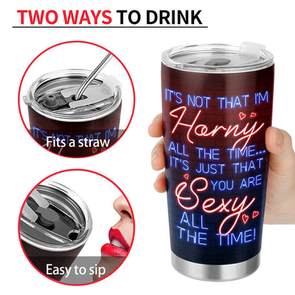 You Are Sexy All The Time, I'm Yours No Returns - Birthday, Anniversary Gift For Spouse, Lover, Hubby, Wifey, Wife, Boyfriend, Girlfriend, Couple - Personalized Custom Tumbler