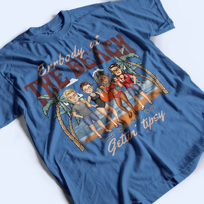 Errbody At The Beach Getting Tipsy - Birthday, Anniversary, Travel, Vacation Gift For Bestie, BFF, Sisters - Personalized T Shirt