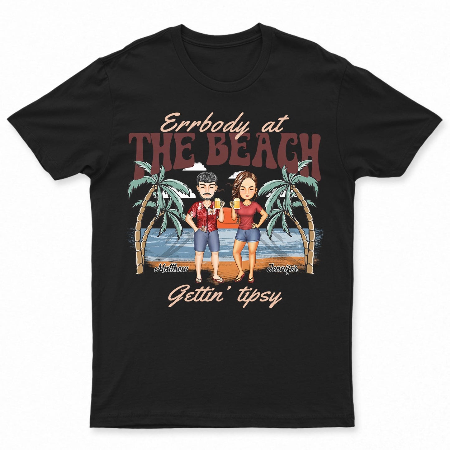 Errbody At The Beach Getting Tipsy - Birthday, Anniversary, Travel, Vacation Gift For Bestie, BFF, Sisters - Personalized T Shirt