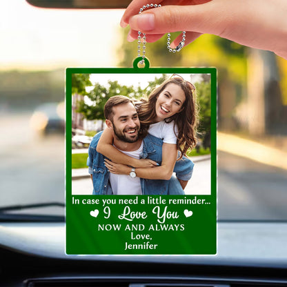 Custom Photo In Case You Need A Little Reminder - Gift For Couples, Husband, Wife - Personalized Acrylic Car Hanger