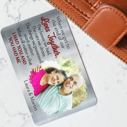 Custom Photo When We Get To The End - Loving, Anniversary Gift For Couples, Husband, Wife - Personalized Aluminum Wallet Card