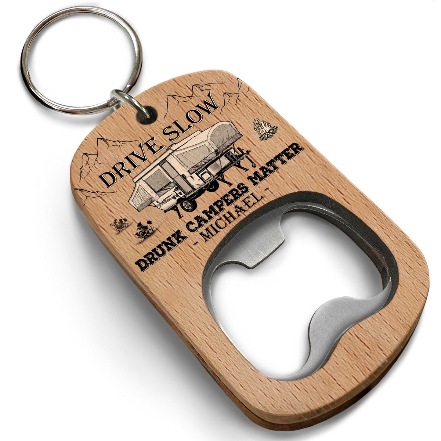 Drive Slow Drunk Campers Matter - Gift For Camping Lovers, RV Owners - Personalized Bottle Opener Keychain
