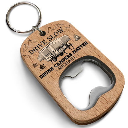 Drive Slow Drunk Campers Matter - Gift For Camping Lovers, RV Owners - Personalized Bottle Opener Keychain