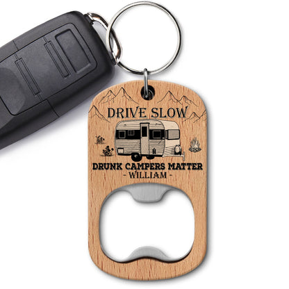 Drive Slow Drunk Campers Matter - Gift For Camping Lovers, RV Owners - Personalized Bottle Opener Keychain