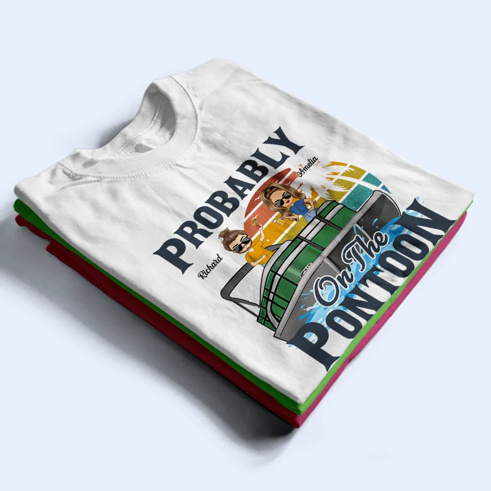 Probably On The Pontoon - Personalized T Shirt