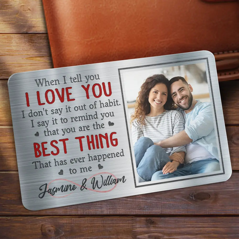 Custom Photo When I Tell You I Love You - Personalized Aluminum Wallet Card