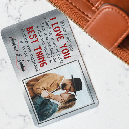 Custom Photo When I Tell You I Love You - Personalized Aluminum Wallet Card