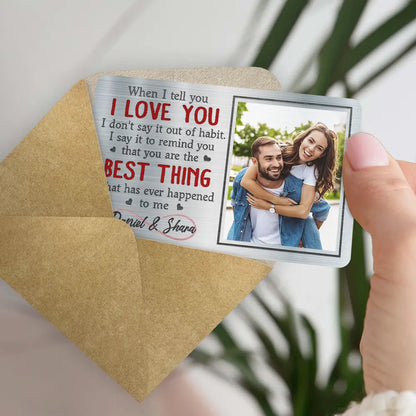 Custom Photo When I Tell You I Love You - Personalized Aluminum Wallet Card