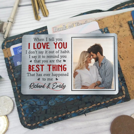 Custom Photo When I Tell You I Love You - Personalized Aluminum Wallet Card