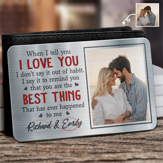 Custom Photo When I Tell You I Love You - Personalized Aluminum Wallet Card