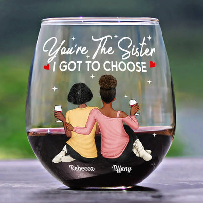 You're The Sister I Got To Choose - Personalized Stemless Wine Glass