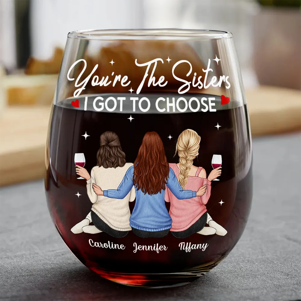 You're The Sister I Got To Choose - Personalized Stemless Wine Glass