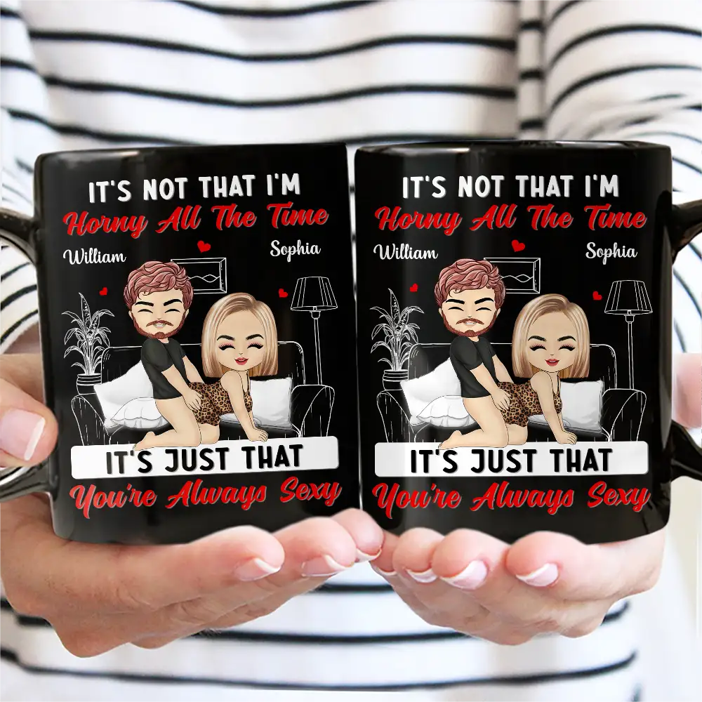 It's Just That You're Always Sexy - Personalized Mug