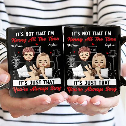 It's Just That You're Always Sexy - Personalized Mug