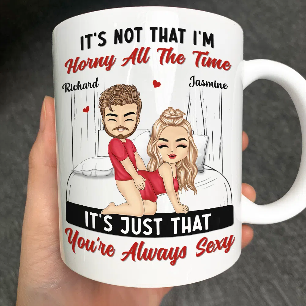 It's Just That You're Always Sexy - Personalized Mug