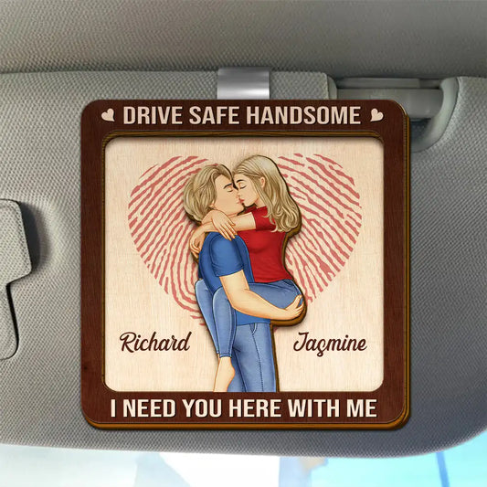 Kissing Couple Drive Safe I Need You Here With Me - Personalized Custom Shaped Car Visor Clip