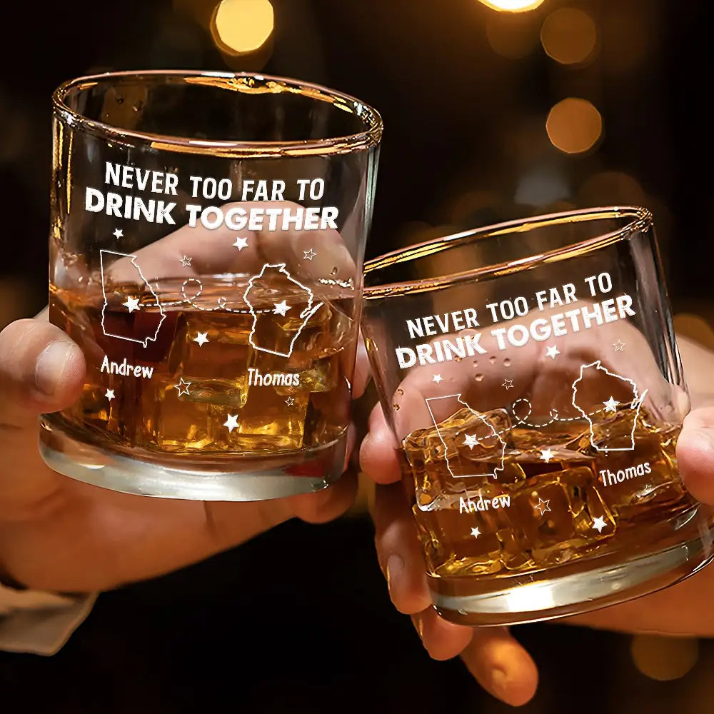 Never Too Far To Drink Together - Personalized Whiskey Glass