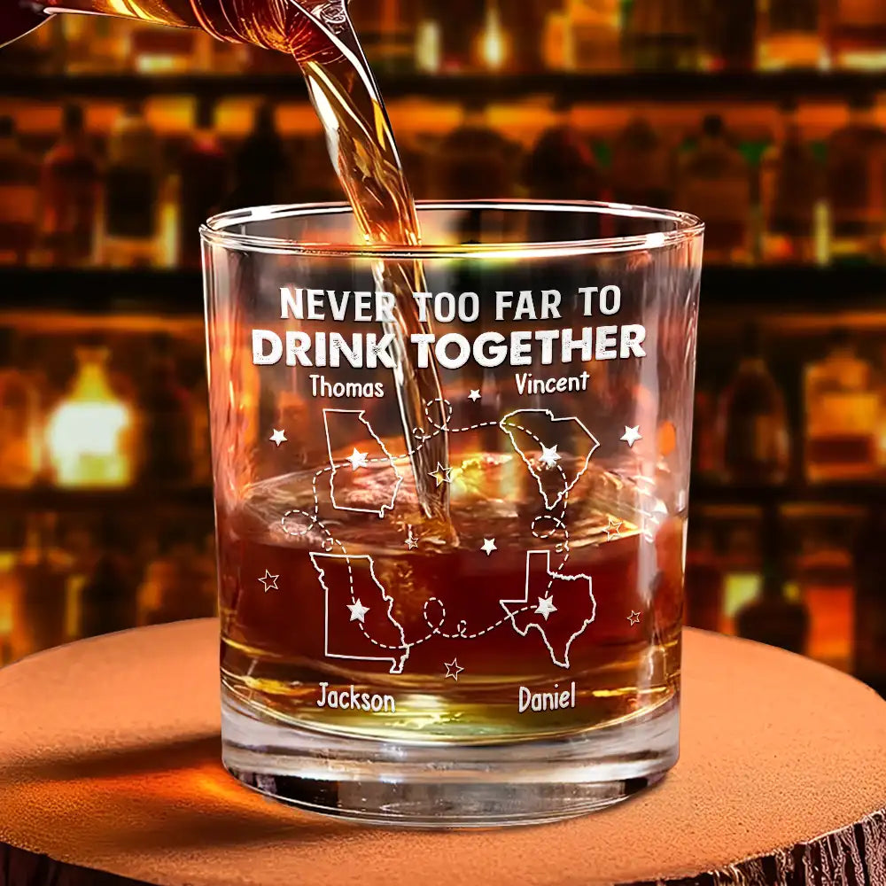 Never Too Far To Drink Together - Personalized Whiskey Glass