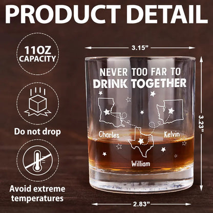 Never Too Far To Drink Together - Personalized Whiskey Glass