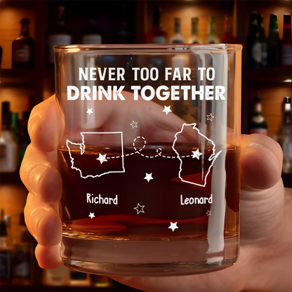 Never Too Far To Drink Together - Personalized Whiskey Glass