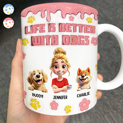 Life Is Better With Dogs 3D Effect - 3D Inflated Effect Printed Mug, Personalized White Edge-to-Edge Mug