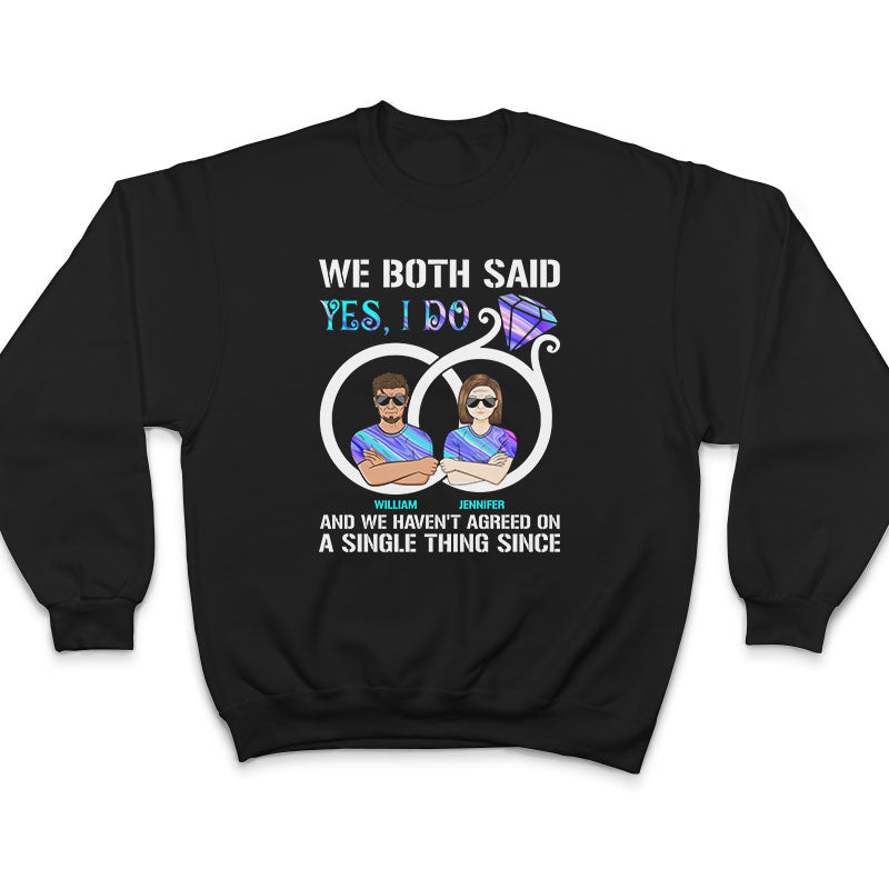 We Both Said I Do - Gift For Married Couple - Personalized Custom T Shirt