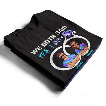 We Both Said I Do - Gift For Married Couple - Personalized Custom T Shirt