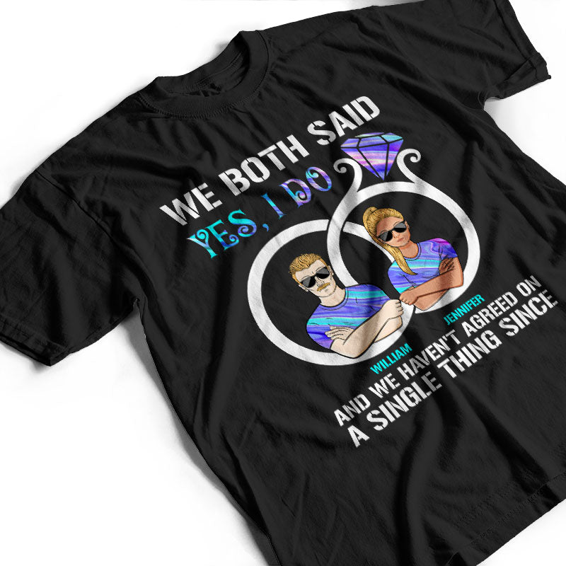 We Both Said I Do - Gift For Married Couple - Personalized Custom T Shirt