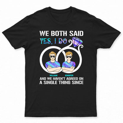 We Both Said I Do - Gift For Married Couple - Personalized Custom T Shirt