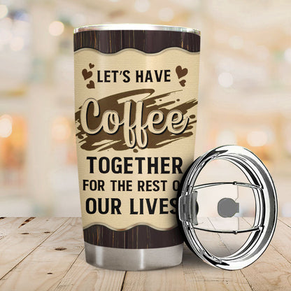 Couple Gift Have Coffee For The Rest Of Lives - Personalized Custom Tumbler