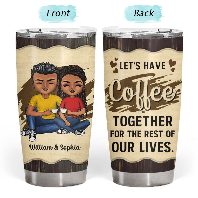 Couple Gift Have Coffee For The Rest Of Lives - Personalized Custom Tumbler