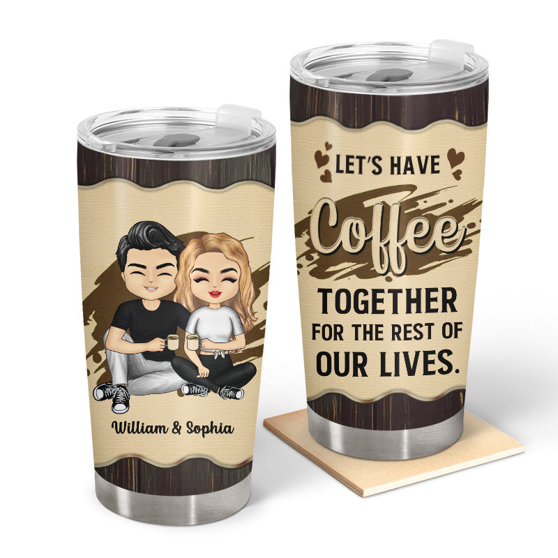 Couple Gift Have Coffee For The Rest Of Lives - Personalized Custom Tumbler