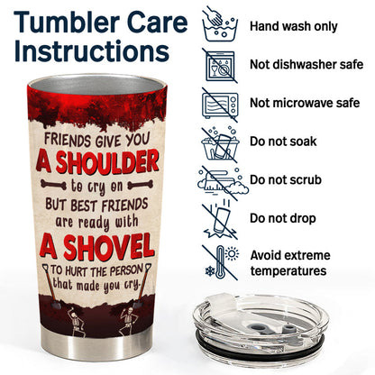 Best Friends Are Ready With A Shovel - Gift For Bestie - Personalized Custom Tumbler