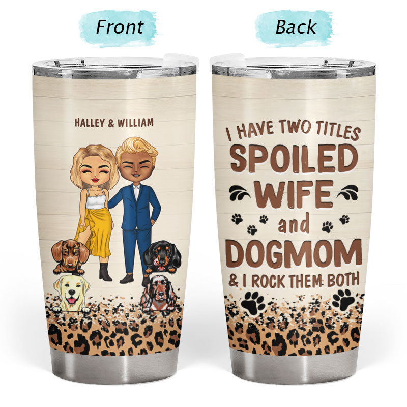 Dog Mom Couple I Have Two Titles - Personalized Custom Tumbler