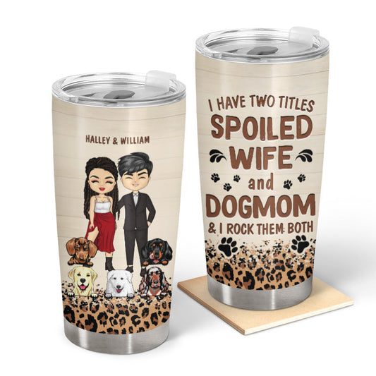 Dog Mom Couple I Have Two Titles - Personalized Custom Tumbler