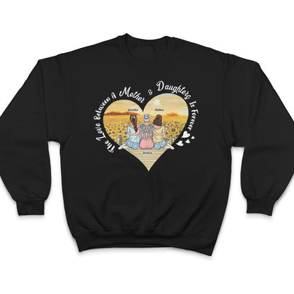 Mother Gift The Love Between Mother & Daughter Is Forever - Personalized Custom T Shirt