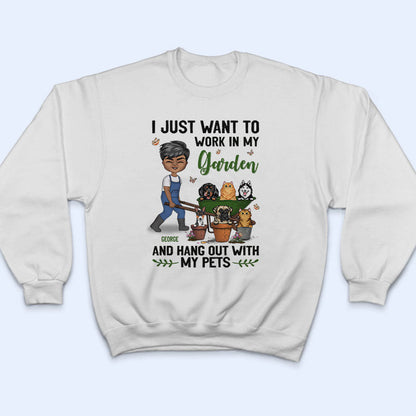 I Just Want To Work In My Garden - Gift For Gardening Lovers - Personalized Custom T Shirt