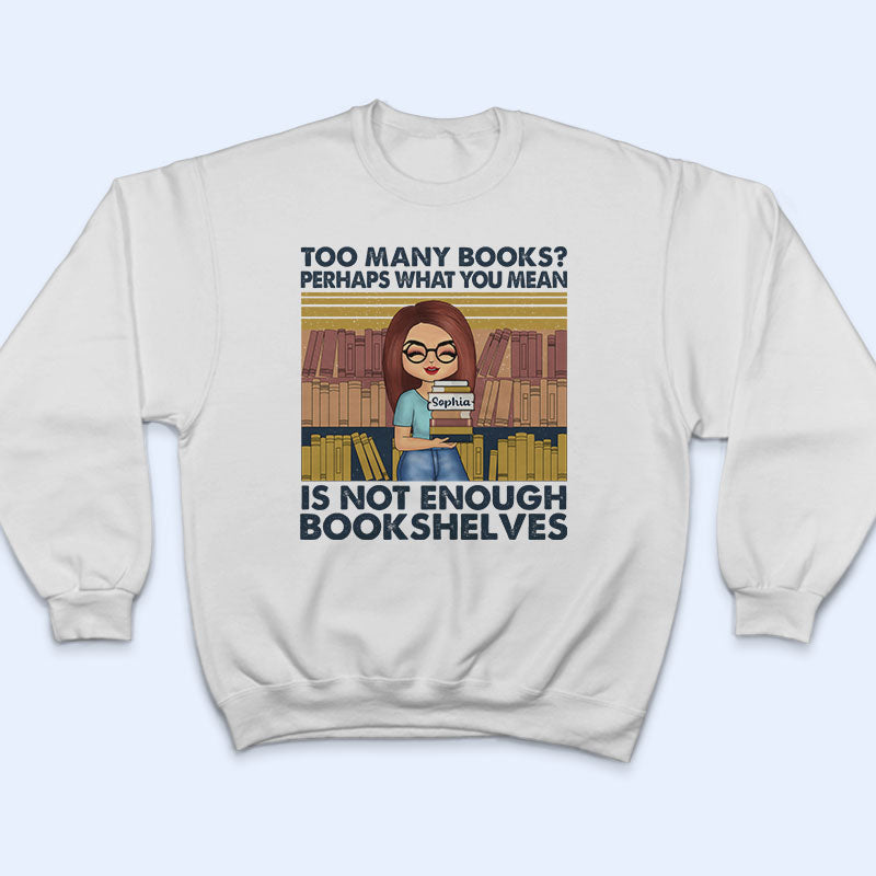 Not Enough Bookshelves - Gift For Book Lovers - Personalized Custom T Shirt