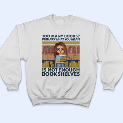 Not Enough Bookshelves - Gift For Book Lovers - Personalized Custom T Shirt