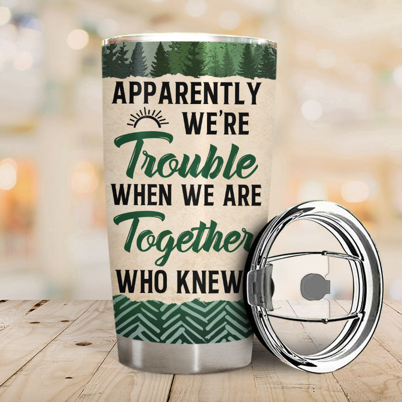 Camping Friends Apparently We Are Trouble - Personalized Custom Tumbler